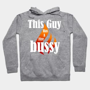 This Guy Has A Fire Bussy Hoodie